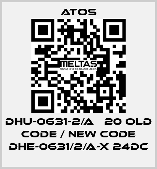 DHU-0631-2/A   20 old code / new code DHE-0631/2/A-X 24DC Atos