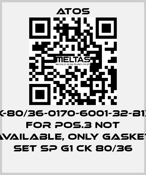 CK-80/36-0170-6001-32-B1X1 for Pos.3 not available, only gasket set SP G1 CK 80/36 Atos