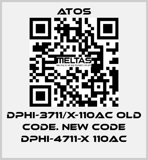 DPHI-3711/X-110AC old code. new code DPHI-4711-X 110AC Atos