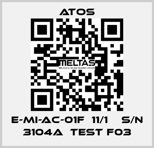 E-MI-AC-01F  11/1    S/N 3104A  Test F03 Atos