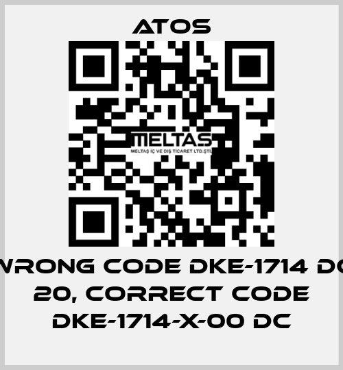 wrong code DKE-1714 DC 20, correct code DKE-1714-X-00 DC Atos